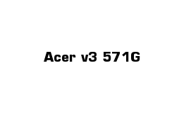 Acer v3 571G